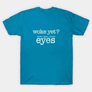 Woke Yet? - Time to open your eyes. Distressed design T-Shirt